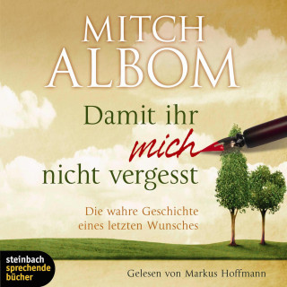 Mitch Albom: Damit ihr mich nicht vergesst - Die wahre Geschichte eines letzten Wunsches (Gekürzt)