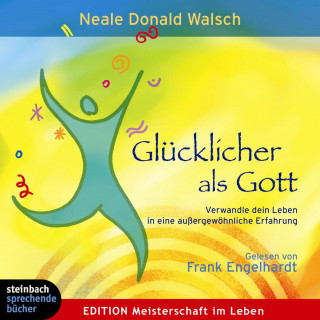 Neale D. Walsch: Glücklicher als Gott (Gekürzt)