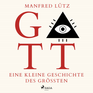 Manfred Lütz: Gott - Eine kleine Geschichte des Größten (Ungekürzt)