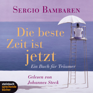 Sergio Bambaren: Die beste Zeit ist jetzt - Ein Buch für Träumer (Gekürzt)