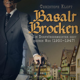 Christoph Kloft: Basalt Brocken: Ein Dorfbürgermeister geht seinen Weg (1930-1947) (Ungekürzt)
