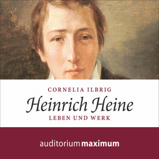 Cornelia Ilbrig: Heinrich Heine (Ungekürzt)