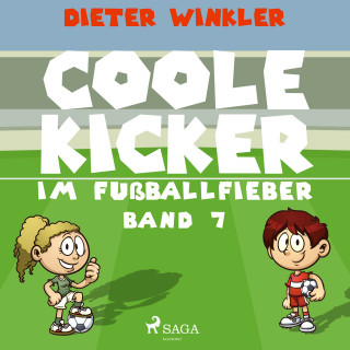 Dieter Winkler: Coole Kicker im Fußballfieber - Band 7