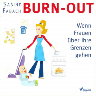 Sabine Fabach: Burn-out - Wenn Frauen über ihre Grenzen gehen (Ungekürzt)