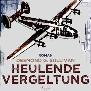 Desmond G. Sullivan: Heulende Vergeltung - Fliegergeschichten 7 (Ungekürzt)