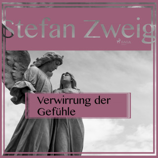 Stefan Zweig: Verwirrung der Gefühle (Ungekürzt)