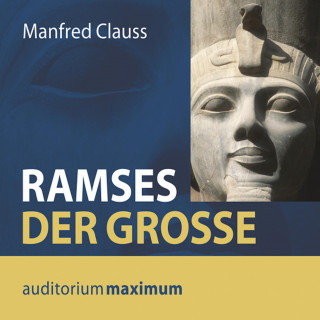 Manfred Clauss: Ramses der Große (Ungekürzt)