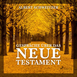 Albert Schweitzer: Gespräche über das Neue Testament (Ungekürzt)