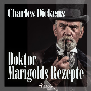 Charles Dickens: Doktor Marigolds Rezepte (Ungekürzt)
