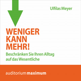 Ulfilas Meyer: Weniger kann mehr! (Ungekürzt)