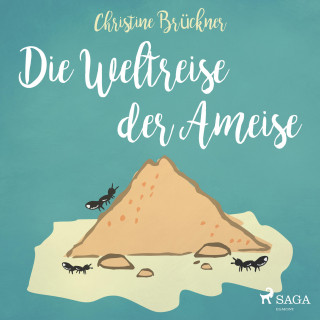 Christine Brückner: Die Weltreise der Ameise (Ungekürzt)