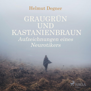 Helmut Degner: Graugrün und Kastanienbraun - Aufzeichnungen eines Neurotikers (Ungekürzt)