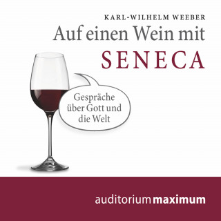 Karl Wilhelm Weeber: Auf einen Wein mit Seneca (Ungekürzt)