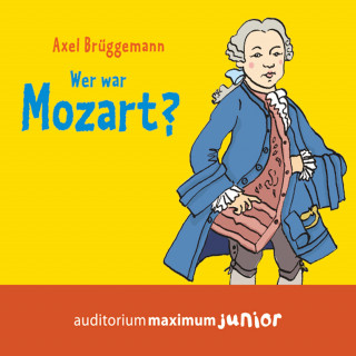 Axel Brüggemann: Wer war Mozart? (Ungekürzt)