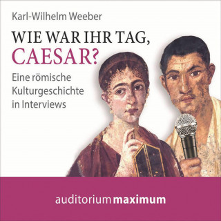 Karl Wilhelm Weeber: Wie war Ihr Tag, Caesar? (Ungekürzt)