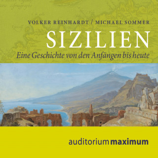 Michael Sommer, Volker Reinhardt: Sizilien - Eine Geschichte von den Anfängen bis heute (Ungekürzt)