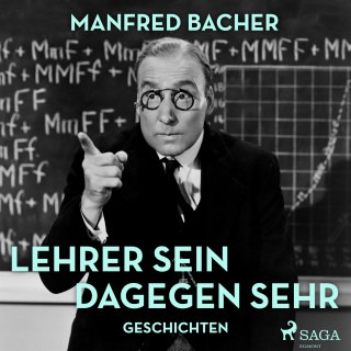 Manfred Bacher: Lehrer sein dagegen sehr - Geschichten (Ungekürzt)
