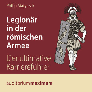 Philip Matyszak: Legionär in der römischen Armee (Ungekürzt)