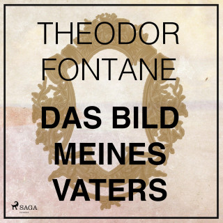 Theodor Fontane: Das Bild meines Vaters (Ungekürzt)