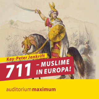 Kay-Peter Jankrift: 711 - Muslime in Europa! (Ungekürzt)