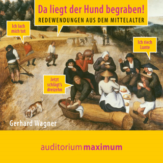 Gerhard Wagner: Da liegt der Hund begraben! - Redewendungen aus dem Mittelalter (Ungekürzt)