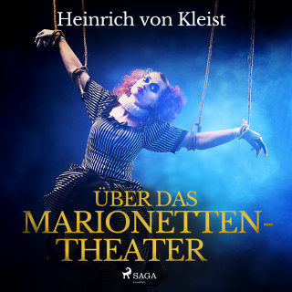Heinrich von Kleist: Über das Marionettentheater (Ungekürzt)
