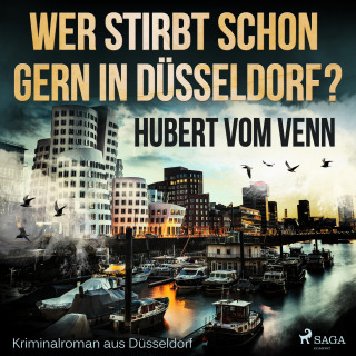 Hubert Vom Venn: Wer stirbt schon gern in Düsseldorf? - Kriminalroman aus Düsseldorf (Ungekürzt)