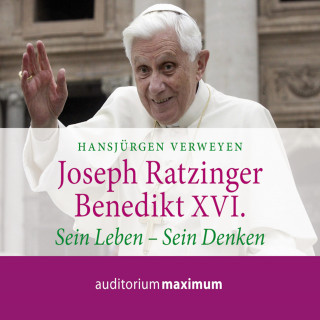 Hansjürgen Verweyen: Joseph Ratzinger - Benedikt XVI. - Sein Leben - Sein Denken (Ungekürzt)