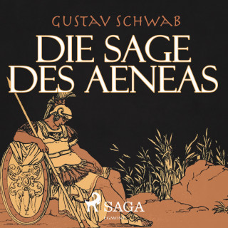 Gustav Schwab: Die Sage des Aeneas (Ungekürzt)