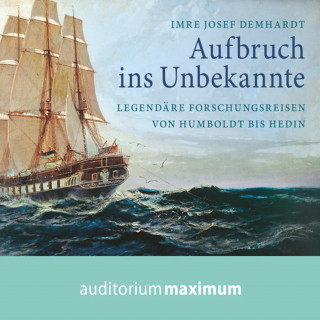 Imre Josef Demhardt: Aufbruch ins Unbekannte (Ungekürzt)