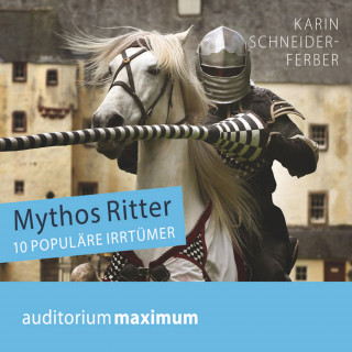 Karin Schneider-Ferber: Mythos Ritter - 10 populäre Irrtümer (Ungekürzt)