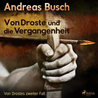 Andreas Busch: Von Droste und die Vergangenheit - Von Drostes zweiter Fall - Von Droste 2 (Ungekürzt)