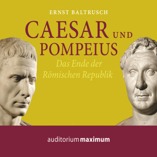 Ernst Baltrusch: Caesar und Pompeius (Ungekürzt)