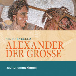 Pedro Barceló: Alexander der Grosse (Ungekürzt)