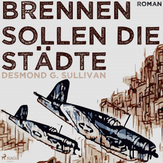 Desmond G. Sullivan: Brennen sollen die Städte (Ungekürzt)