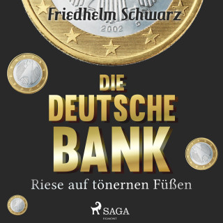 Friedhelm Schwarz: Die Deutsche Bank - Riese auf tönernen Füßen (Ungekürzt)