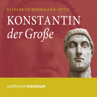 Elisabeth Herrmann-Otto: Konstantin der Große (Ungekürzt)