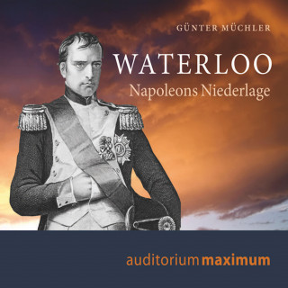 Günter Müchler: Waterloo - Napoleons Niederlage (Ungekürzt)