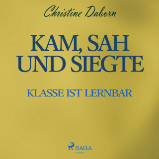 Christine Daborn: Kam, sah und siegte - Klasse ist lernbar (Ungekürzt)