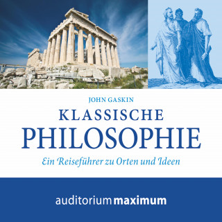 John Gaskin: Klassische Philosophie (Ungekürzt)