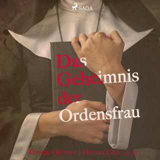 Monika Küble, Henry Gerlach: Das Geheimnis der Ordensfrau (Ungekürzt)
