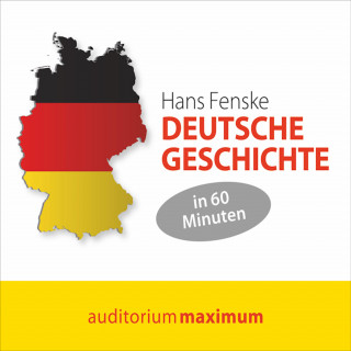 Hans Fenske: Deutsche Geschichte in 60 Minuten (Ungekürzt)