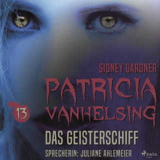 Sidney Gardner: Patricia Vanhelsing, 13: Das Geisterschiff (Ungekürzt)