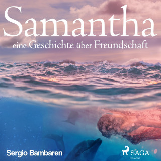 Sergio Bambaren: Samantha - eine Geschichte über Freundschaft (Ungekürzt)