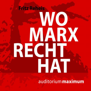 Fritz Reheis: Wo Marx Recht hat (Ungekürzt)