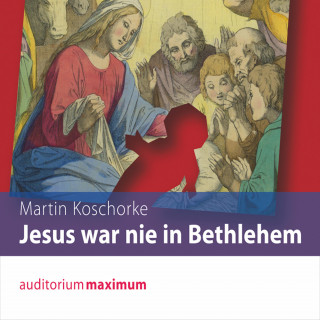 Martin Koschorke: Jesus war nie in Bethlehem (Ungekürzt)