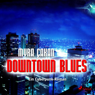 Myra Çakan: Downtown Blues - Ein Cyberpunk-Roman (Ungekürzt)