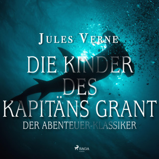 Jules Verne: Die Kinder des Kapitäns Grant - Der Abenteuer-Klassiker (Ungekürzt)