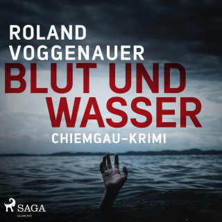 Roland Voggenauer: Blut und Wasser - Chiemgau-Krimi (Ungekürzt)
