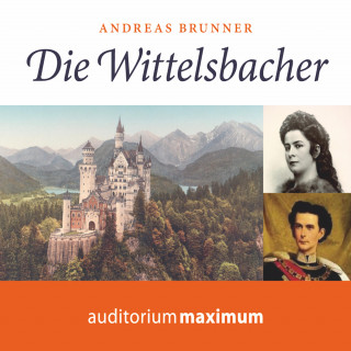 Andreas Brunner: Die Wittelsbacher (Ungekürzt)
